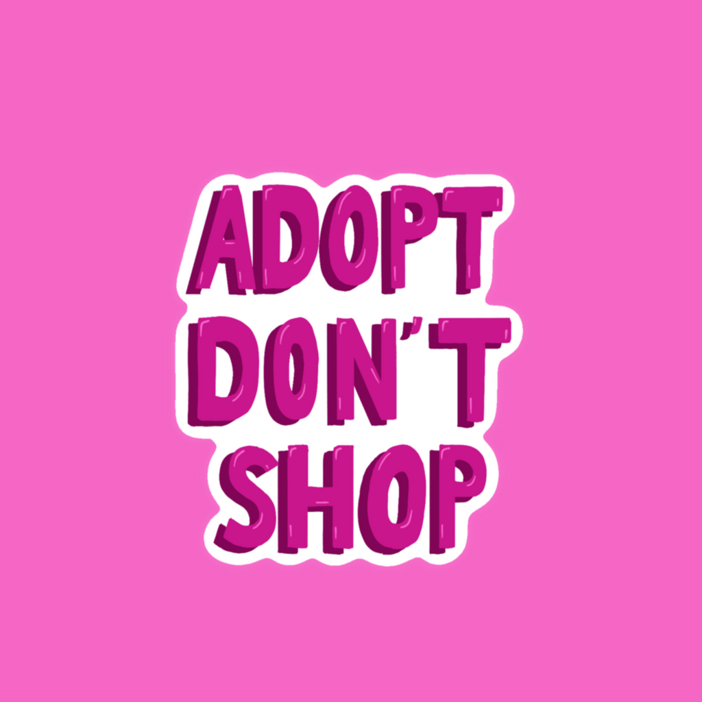 Adopt Don't Shop - Glossy Vinyl Sticker