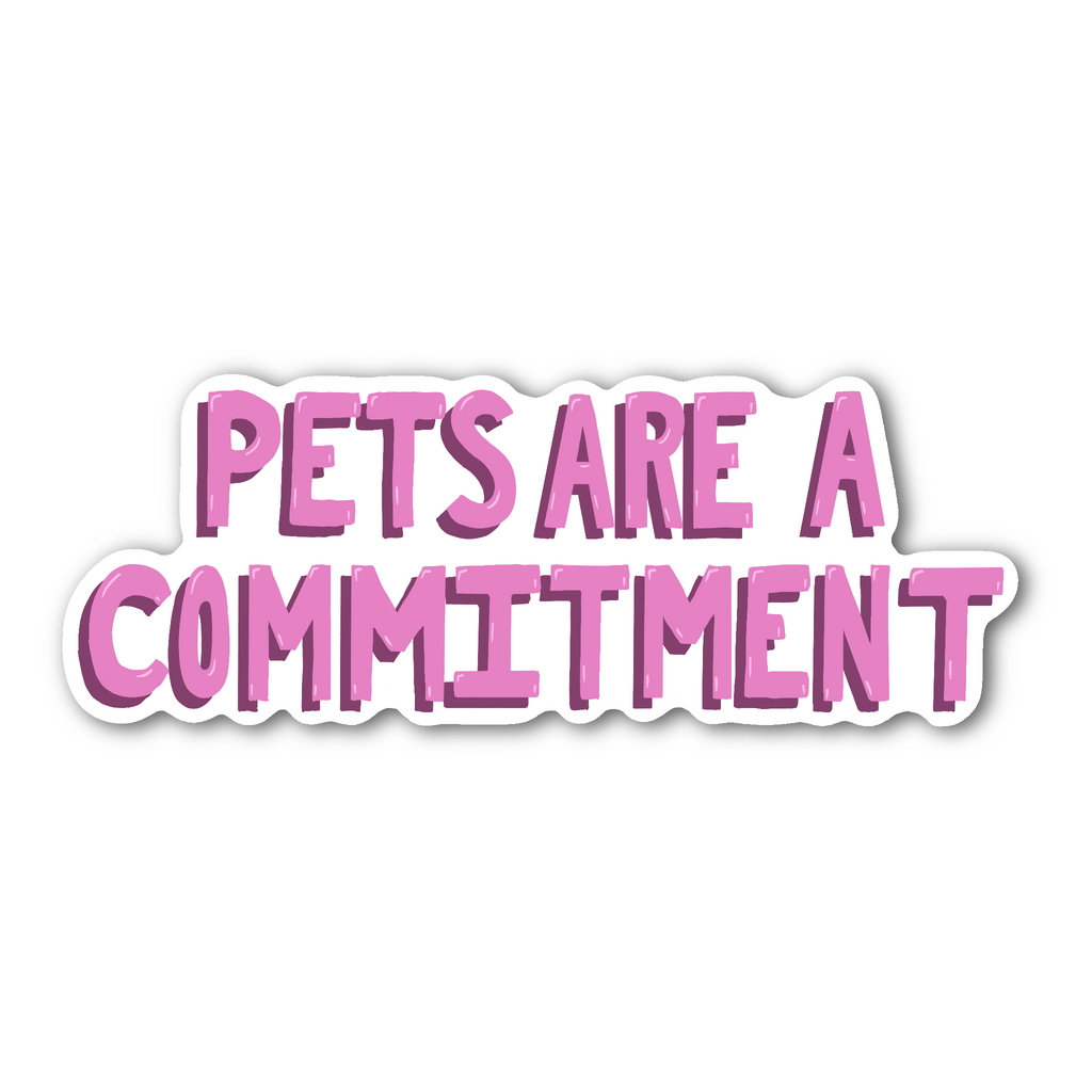 Pets Are A Commitment - Glossy Vinyl Sticker