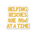 Helping Rescues One Paw At A Time - Glossy Vinyl Sticker