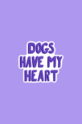 Dogs Have My Heart Print