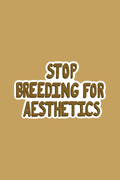 Stop Breeding For Aesthetics Print