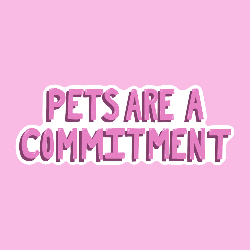 Pets Are A Commitment - Glossy Vinyl Sticker
