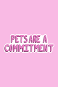 Pets Are A Commitment Print