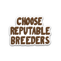 Choose Reputable Breeders - Glossy Vinyl Sticker