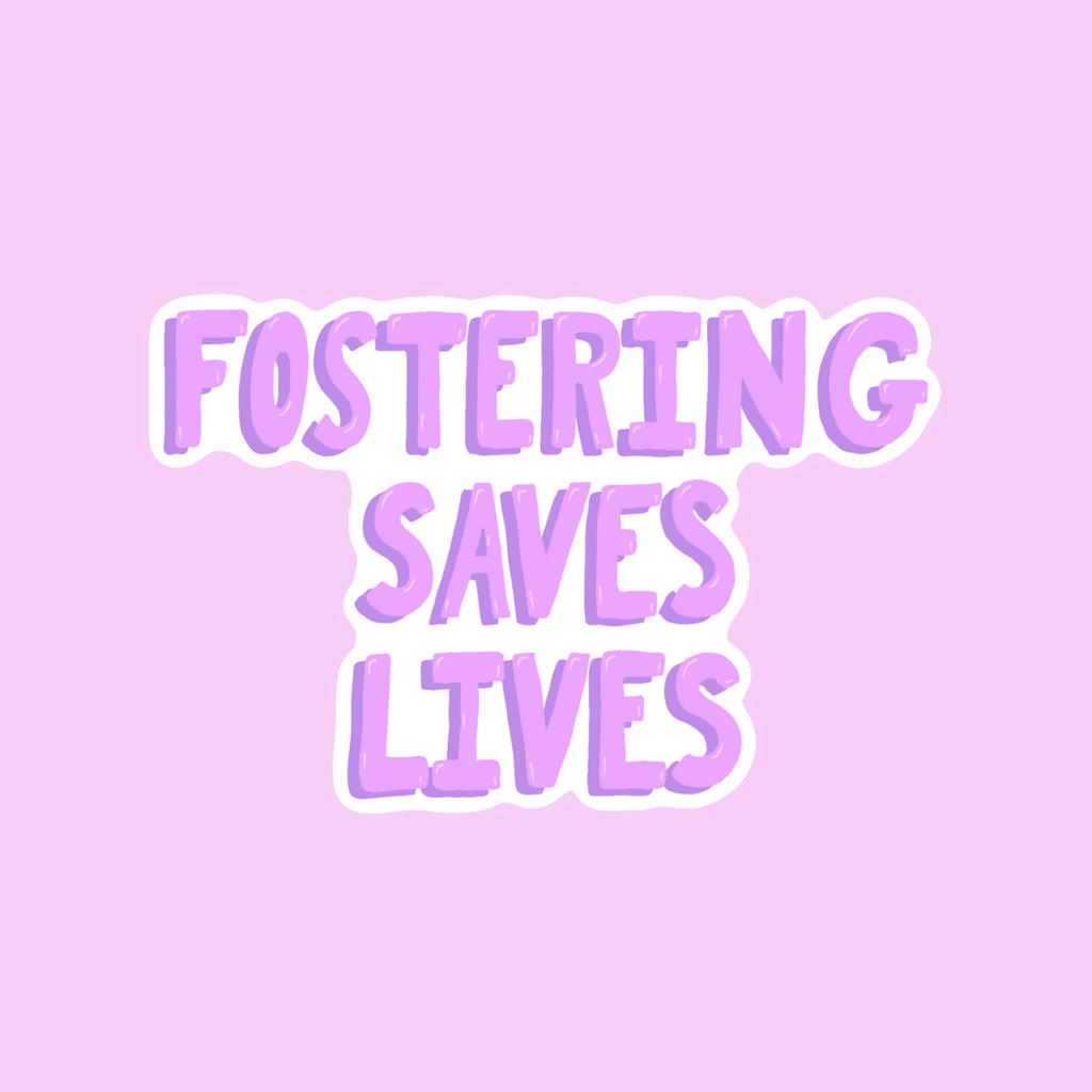 Fostering Saves Lives - Glossy Vinyl Sticker