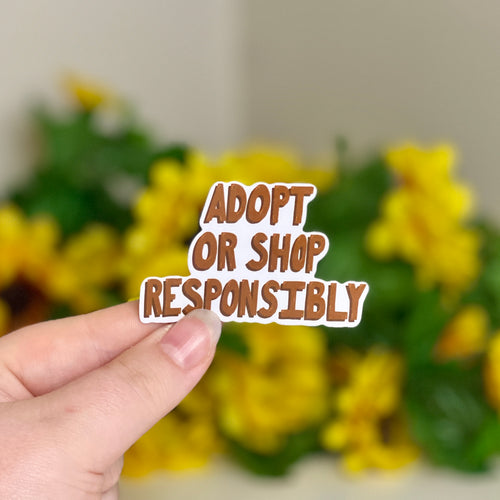 Adopt or Shop Responsibly - Glossy Vinyl Sticker