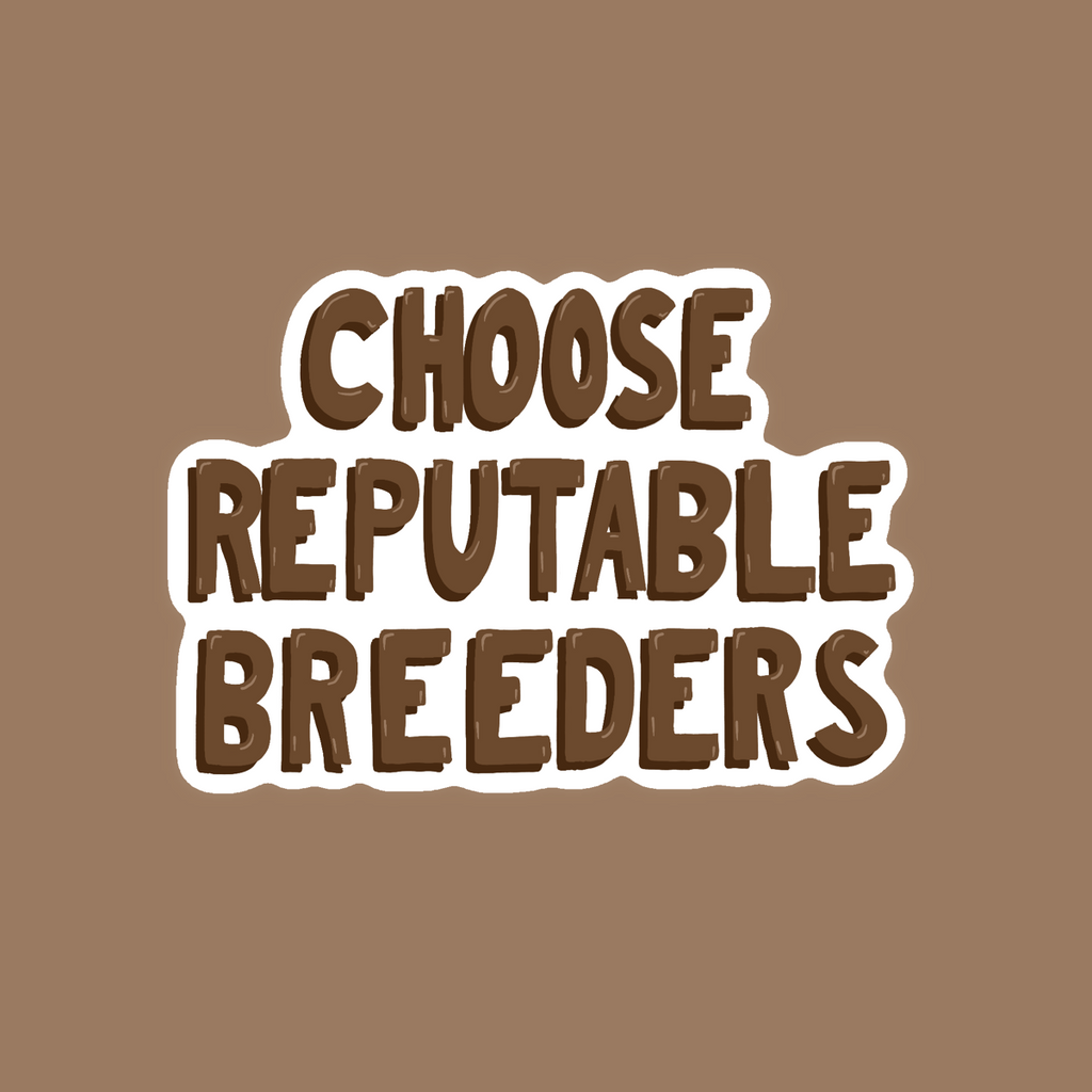 Choose Reputable Breeders - Glossy Vinyl Sticker