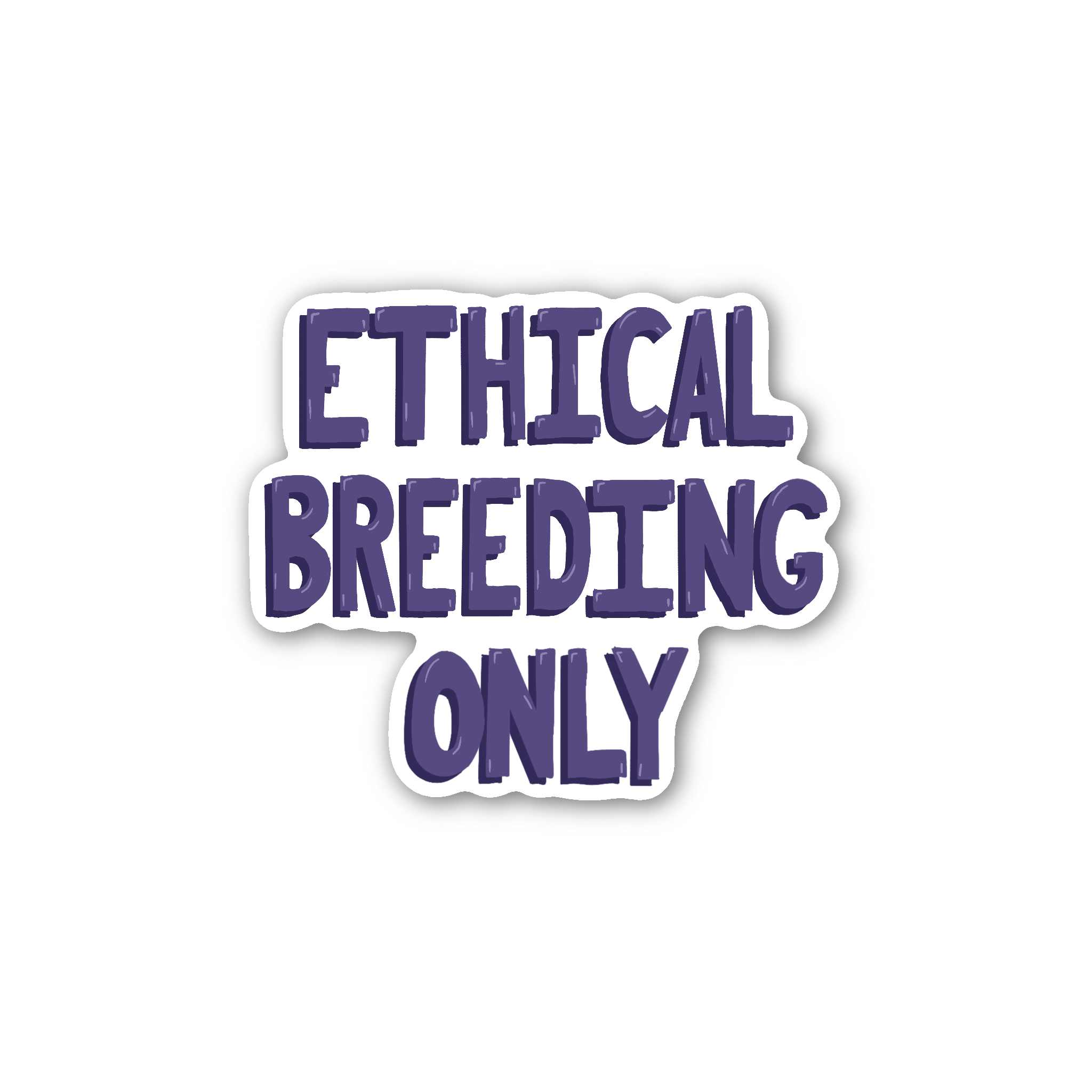 Ethical Breeding Only - Glossy Vinyl Sticker