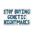 Stop Buying Genetic Nightmares - Glossy Vinyl Sticker
