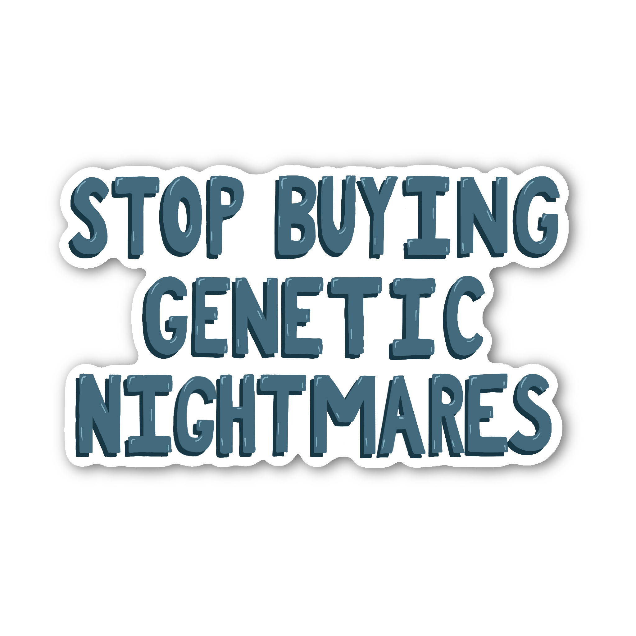 Stop Buying Genetic Nightmares - Glossy Vinyl Sticker