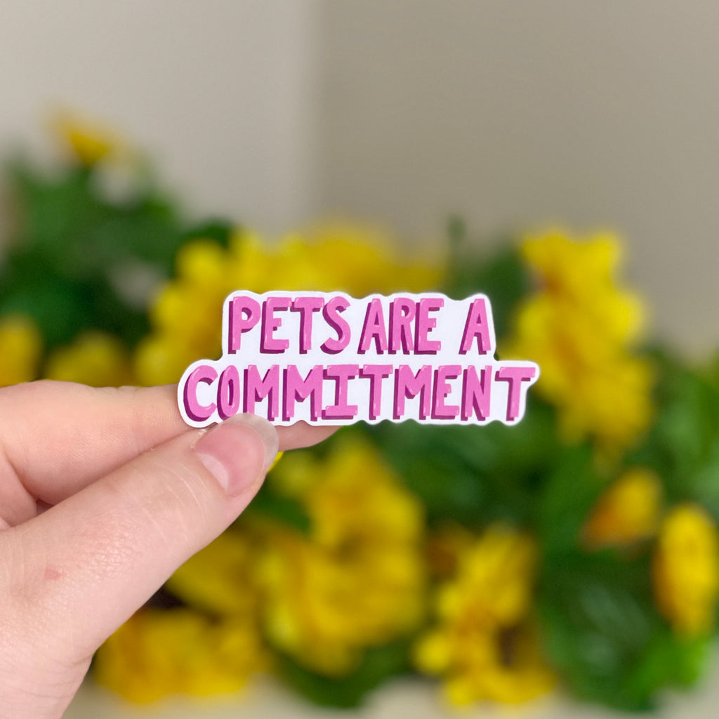 Pets Are A Commitment - Glossy Vinyl Sticker