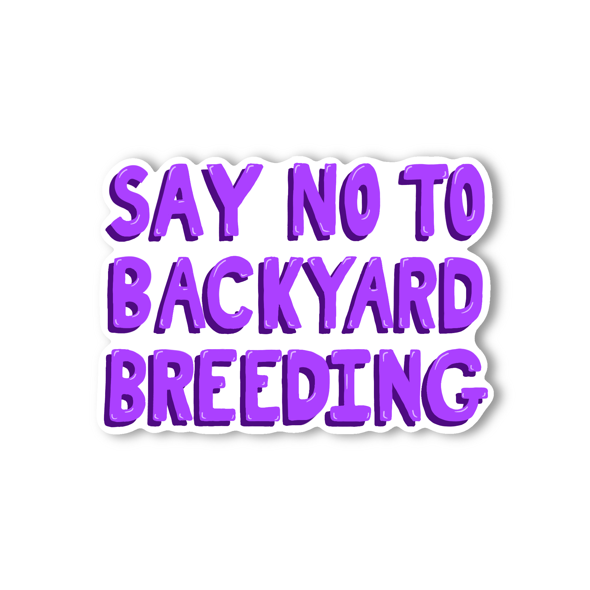 Say No To Backyard Breeding - Glossy Vinyl Sticker