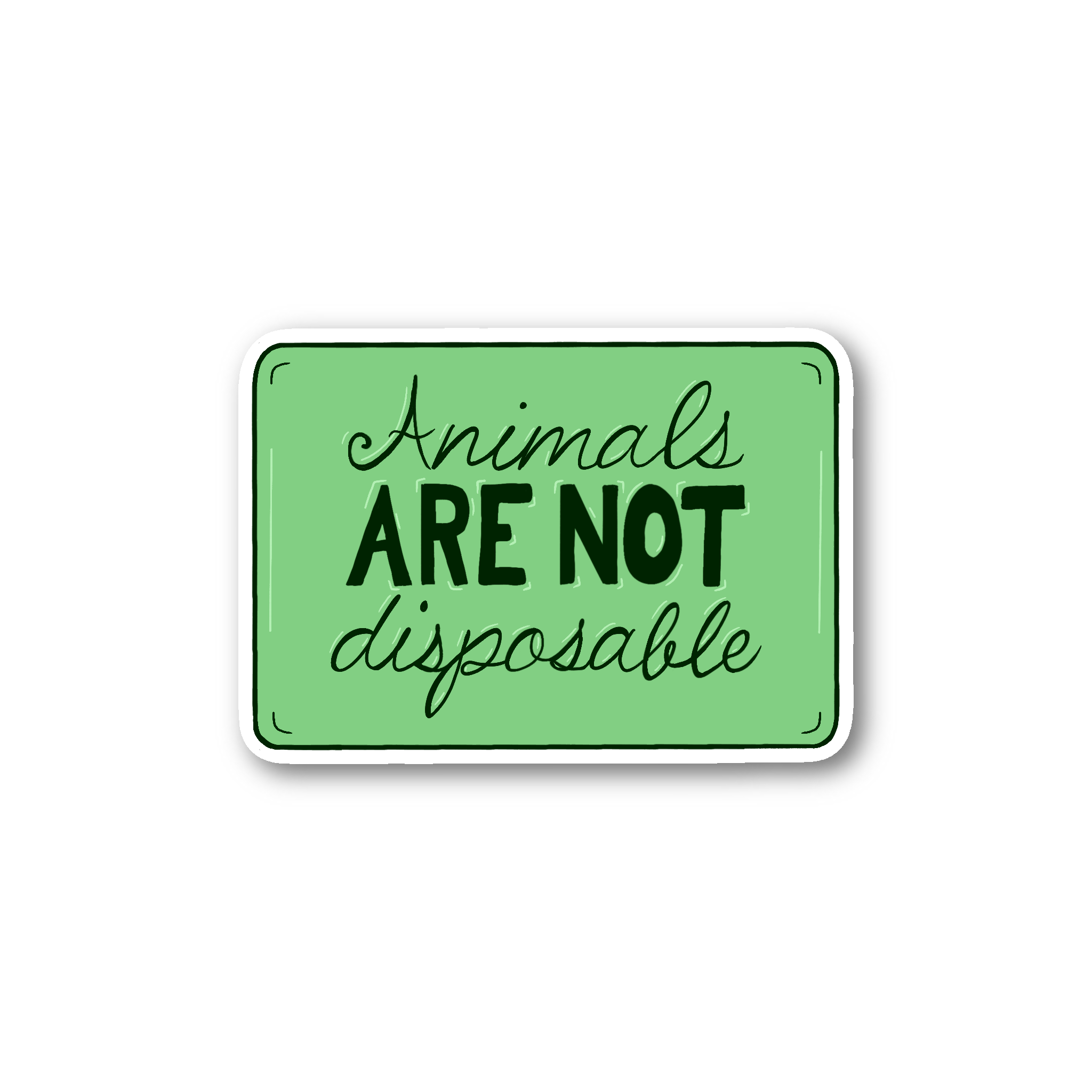 Animals ARE NOT Disposable - Glossy Vinyl Sticker