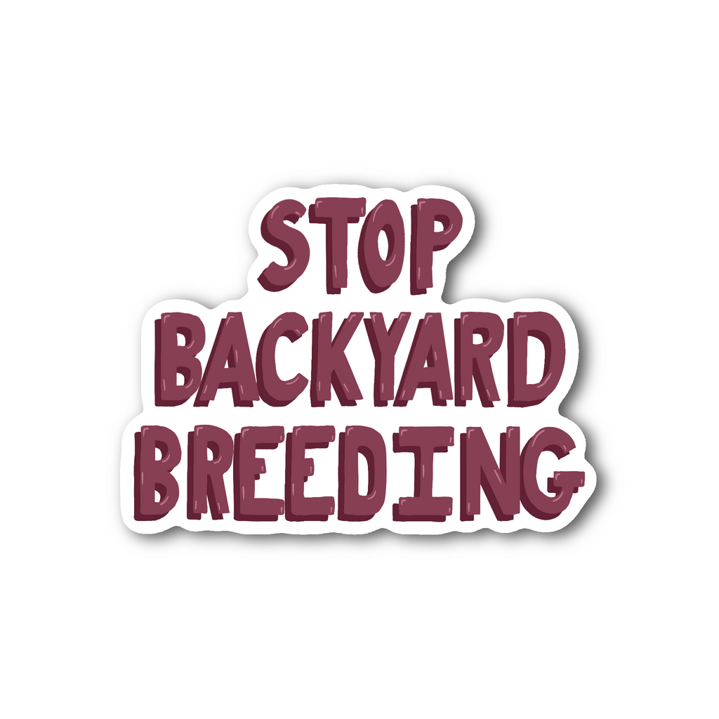 Stop Backyard Breeding - Glossy Vinyl Sticker