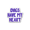 Dogs Have My Heart - Glossy Vinyl Sticker
