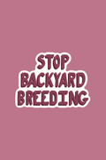 Stop Backyard Breeding Print