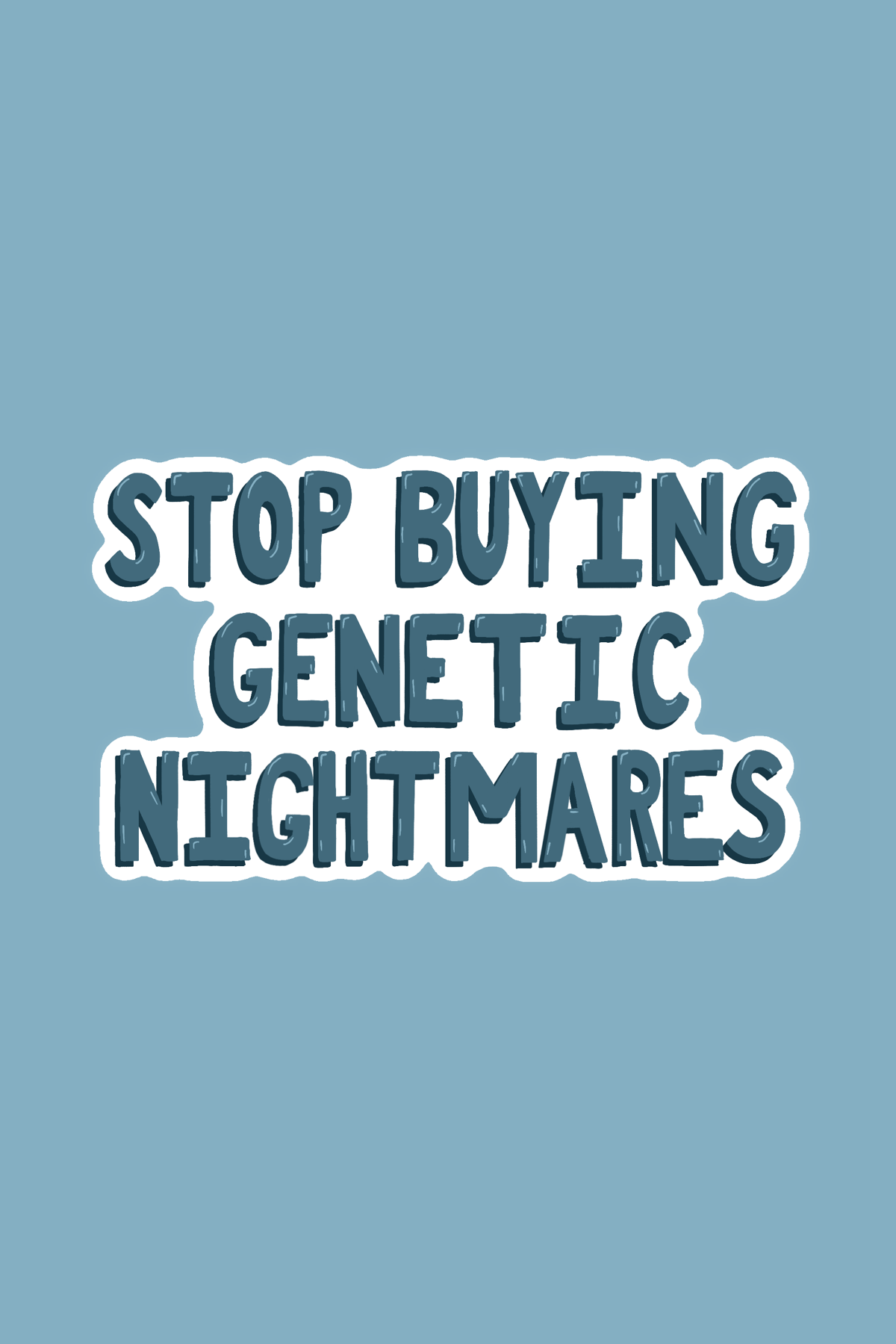 Stop Buying Genetic Nightmares Print