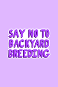 Say No To Backyard Breeding Print