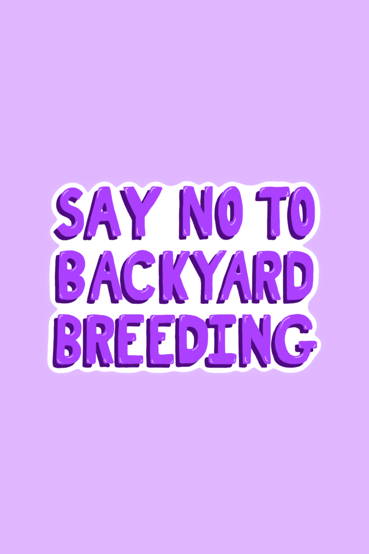 Say No To Backyard Breeding Print