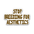 Stop Breeding For Aesthetics - Glossy Vinyl Sticker