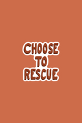 Choose to Rescue Print