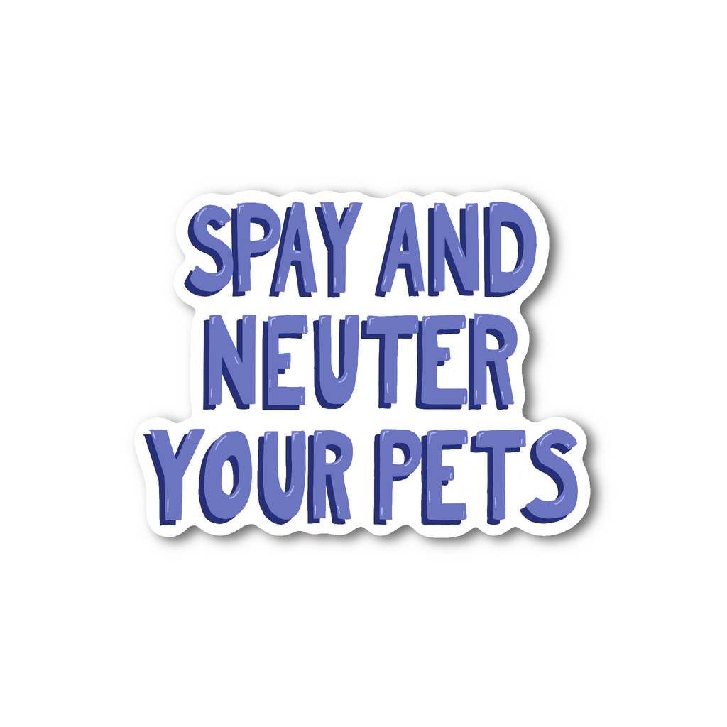 Spay and Neuter Your Pets - Glossy Vinyl Sticker